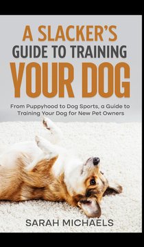A Slacker's Guide to Training Your Dog