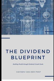 The Dividend Blueprint: Building Wealth through Dividend Growth Stocks