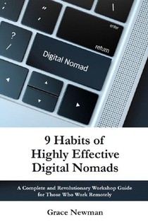 9 Habits of Highly Effective Digital Nomads: A Complete and Revolutionary Workshop Guide for Those Work Remotely