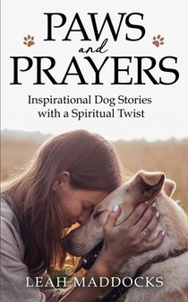 Paws and Prayers: Inspirational Dog Stories with a Spiritual Twist