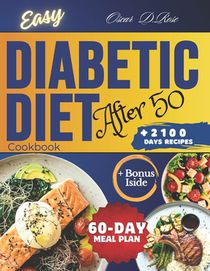 Easy Diabetic Diet Cookbook After 50: A Complete Guide with 2100+ Days of Low-Sugar & Low-Carb Delicious Recipes to Cook for Type 2 Diabetes and Predi