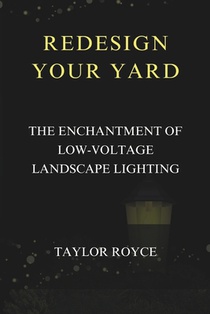 Redesign Your Yard: The Enchantment of Low-Voltage Landscape Lighting