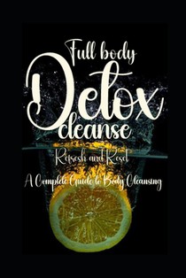 Full body detox cleanse: Refresh and Reset: A Complete Guide to Body Cleansing