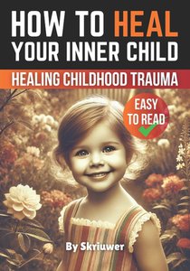 How to Heal Your Inner Child: A Practical Guide