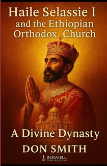 Haile Selassie I and the Ethiopian Orthodox Church: A Divine Dynasty