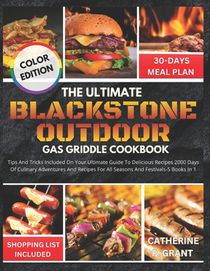 Blackstone Outdoor Gas Griddle Cookbook: Tips and Tricks Included On Your Ultimate Guide to Delicious Recipes, 2000 Days of Culinary Adventures, and R