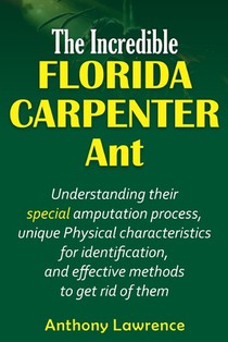 The Incredible Florida Carpenter Ant: Understanding their Special amputation process, unique physical characteristics for identification, and effectiv