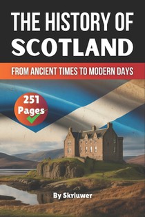 The History of Scotland Book: From Ancient Times to Modern Days