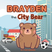 Brayden the City Bear: Fun & Colorful Rhyming Illustrated Children's Picture Book About Brayden the Bear Who Plays in the Cities Soccer Tournament