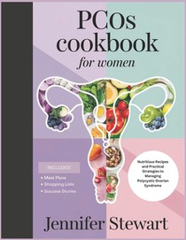 Pcos Cookbook for Women: Nutritious Recipes and Practical Strategies to Managing Polycystic Ovarian Syndrome