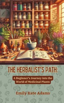The Herbalist's Path: A Beginner's Journey into the World of Medicinal Plants