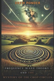 Frequency Wave Theory and the Mystery of Crop Circles