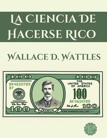 La Ciencia de Hacerse Rico: Una Guía Práctica Sobre Cómo Alcanzar la Riqueza