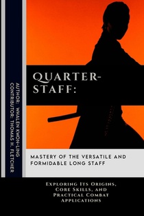 Quarterstaff: Mastery of the Versatile and Formidable Long Staff: Exploring Its Origins, Core Skills, and Practical Combat Applications