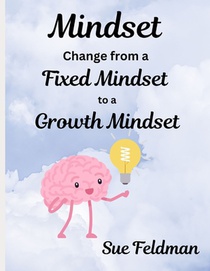 Mindset: Change from a Fixed Mindset to a Growth Mindset
