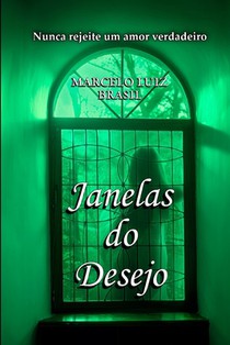 Janelas do Desejo: Nunca rejeite um amor verdadeiro