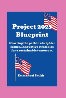 Project 2025 Blueprint: Charting the path to a brighter future. Innovative strategies for a sustainable tomorrow.