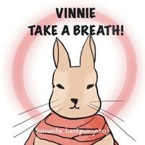 Vinnie Take a Breath!: A mindfulness guide for kids through Vinnie's journey
