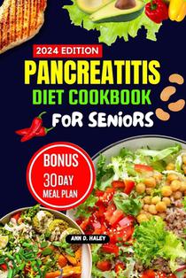 Pancreatitis Diet Cookbook for Seniors: Mouthwatering and Tasty high protein recipes to manage and reduce chronic inflammation and live a nourishing l