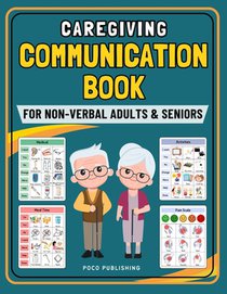 Caregiving Communication Book for Non Verbal Adults and Seniors: Picture Book for Senior and Elderly With Cognitive Decline, Aphasia, Dementia, Stroke