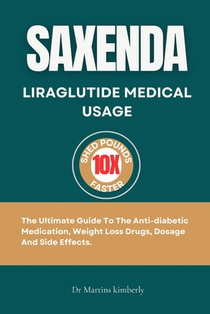 Saxenda Liraglutide Medical Usage: The ultimate guide to the anti-diabetic medication, weight loss drugs, dosage and side effects.