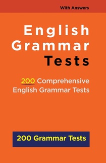 English Grammar Tests: 200 Comprehensive English Grammar Tests