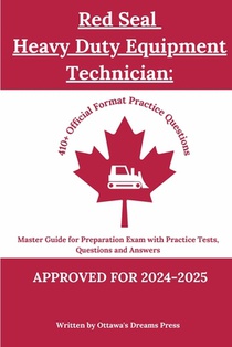 Red Seal Heavy Duty Equipment Technician: Master Guide for Preparation Exam with Practice Tests, Questions and Answers