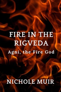 Fire in the Rigveda: Agni, the Fire God