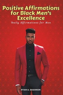 Positive Affirmations for Black Men's Excellence: Daily Affirmations for Men