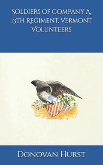 Hurst, D: Soldiers of Company A, 13th Regiment, Vermont Volu