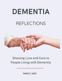 Dementia Reflections: Showing Love and Care to People Living with Dementia