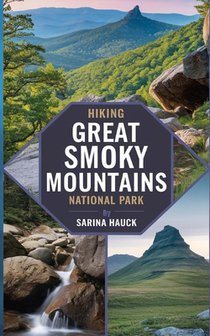 Hiking Great Smoky Mountains National Park: Discover Trails, Scenic Drives, and the Wilderness of North Carolina's Smokies
