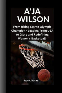 A'Ja Wilson: From Rising Star to Olympic Champion - Leading Team USA to Glory and Redefining Women's Basketball.