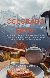 Colorado Eats: A Pocket-Guide to Colorado's Best Mountain Restaurants and What You Must Try...From a Local.