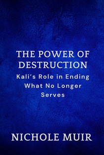 The Power of Destruction: Kali's Role in Ending What No Longer Serves