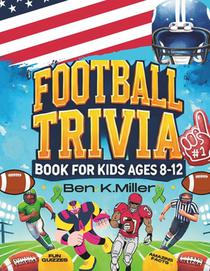 Football Trivia Book for Kids 8-12: Fun and Challenging Football Facts and Quizzes for Young Fans: Packed with Fun Questions and Amazing Football Fact