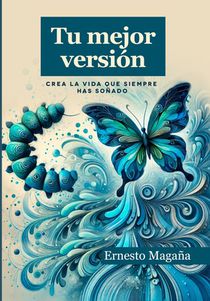 Tu mejor versión: Crea la vida que siempre has soñado