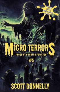 Micro Terrors: 10 Scary Stories for Kids (Volume #5)