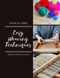Easy Weaving Techniques: A Beginners Book for Learning