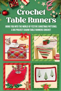 Crochet Table Runners: Bring You into the World of Festive Christmas Patterns: A Big Project Charm Table Runners Crochet