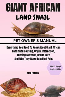 Giant African Land Snail: Everything You Need To Know About Giant African Land Snail Housing, Origin, Interaction, Feeding Methods, Health Care