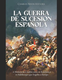 Charles River Editors: Guerra de Sucesión española