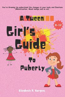 A Tween Girl's Guide to Puberty: You're Growing Up, Understand The Changes In Your Body and Emotions (Menstruation, Mood swings...)