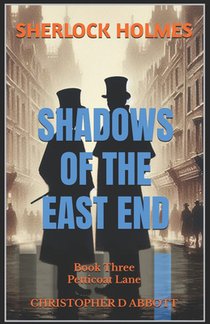 SHERLOCK HOLMES Shadows of the East End, Book Three: Petticoat Lane