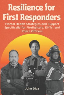 Resilience for First Responders: Mental health strategies and support specifically for firefighters, EMTs, and police officers.