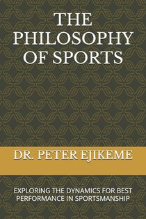 The Philosophy of Sports: Exploring the Dynamics for Best Performance in Sportsmanship