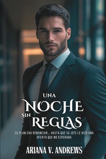 Una noche sin reglas: Su plan era renunciar... hasta que su jefe le hizo una oferta que no esperaba