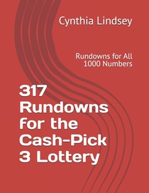 317 Rundowns for the Daily, Cash, Pick, Win 3 Lottery: Rundowns for All 1000 Numbers