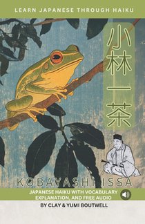 Learn Japanese through Haiku - Kobayashi Issa: Enjoy Japanese culture while building your vocabulary and grammar
