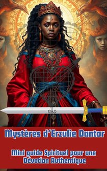 Mystères d'Erzulie Dantor: Mini guide Spirituel pour une Dévotion Authentique